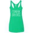 T-Shirts Envy / X-Small I Drink & I Know Nothing Women's Triblend Racerback Tank