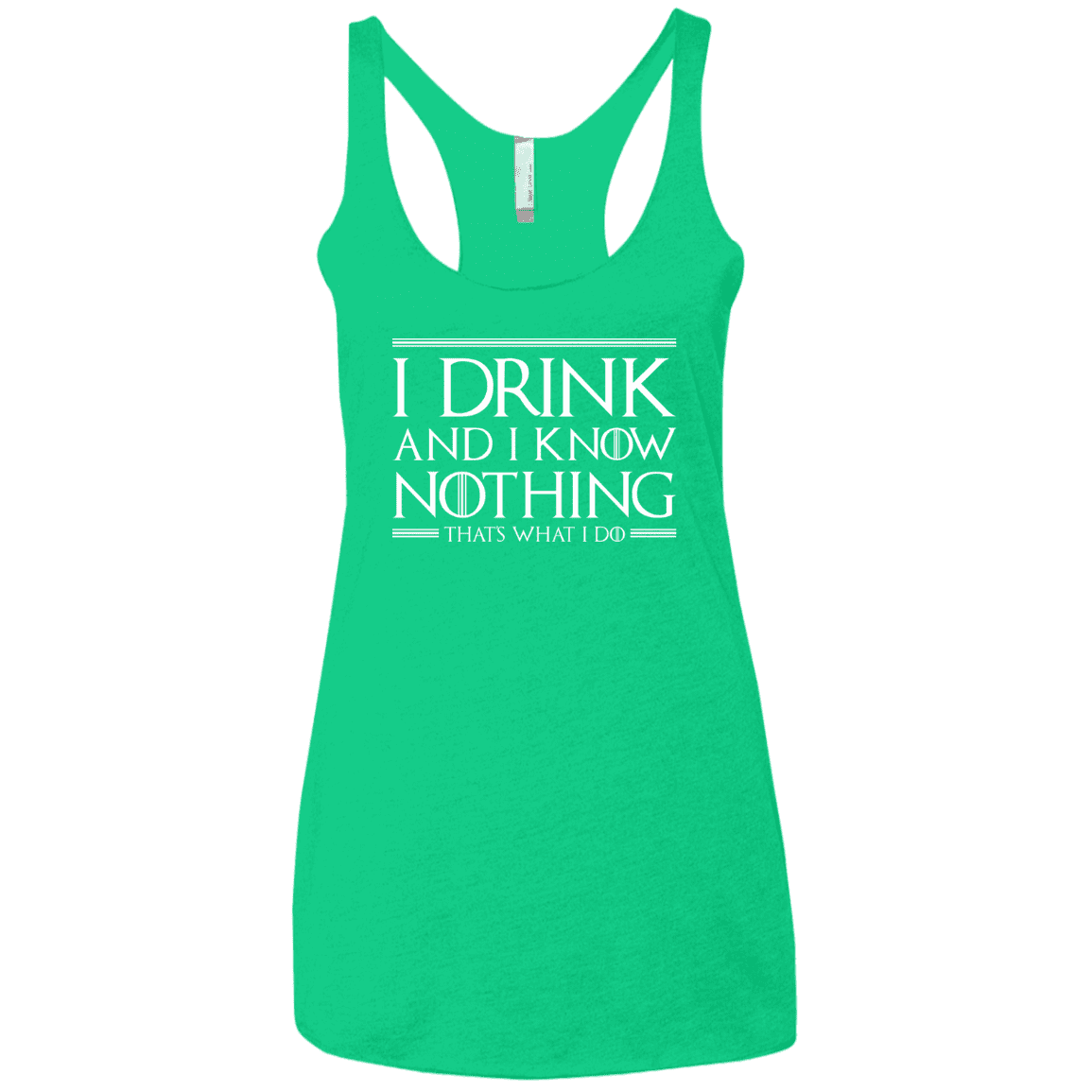 T-Shirts Envy / X-Small I Drink & I Know Nothing Women's Triblend Racerback Tank