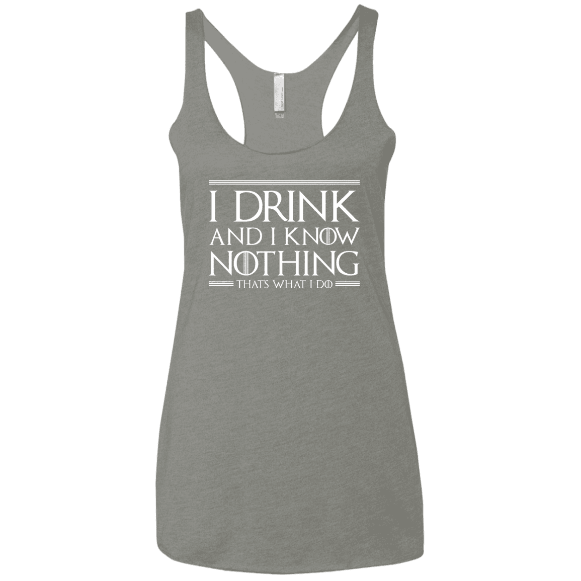 T-Shirts Venetian Grey / X-Small I Drink & I Know Nothing Women's Triblend Racerback Tank