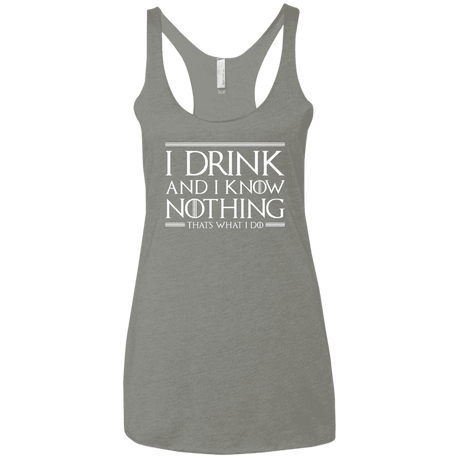 T-Shirts Venetian Grey / X-Small I Drink & I Know Nothing Women's Triblend Racerback Tank