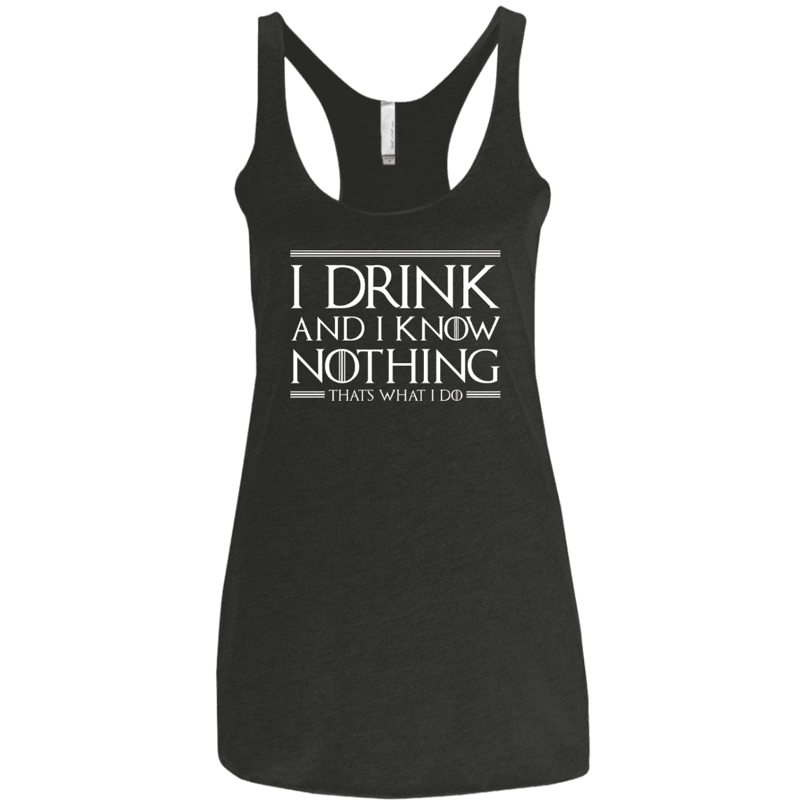 T-Shirts Vintage Black / X-Small I Drink & I Know Nothing Women's Triblend Racerback Tank