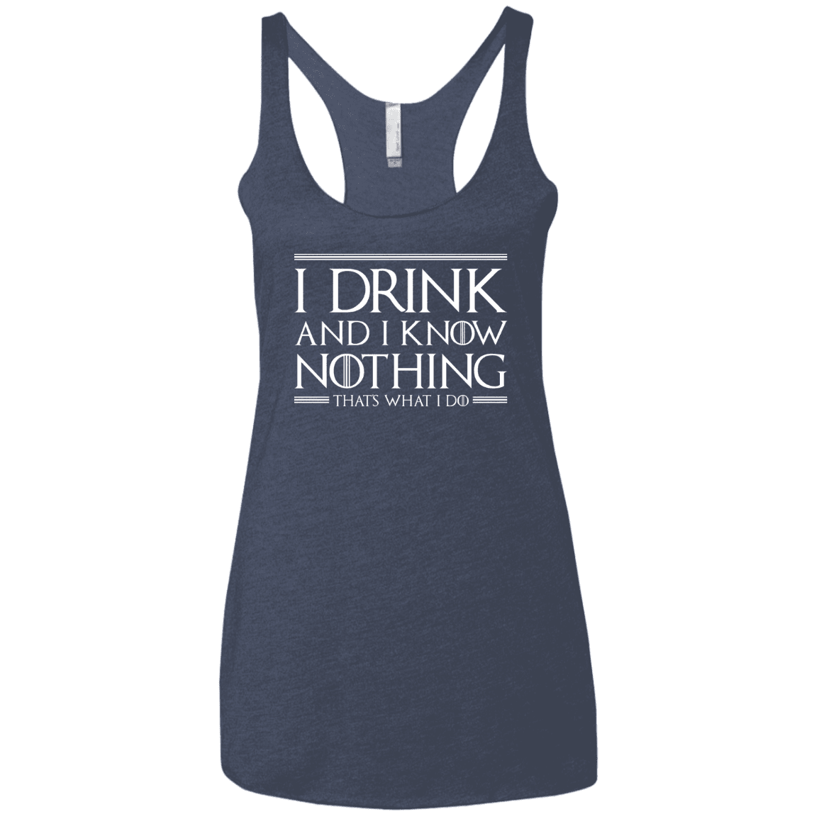 T-Shirts Vintage Navy / X-Small I Drink & I Know Nothing Women's Triblend Racerback Tank