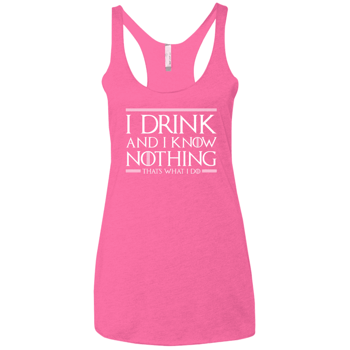 T-Shirts Vintage Pink / X-Small I Drink & I Know Nothing Women's Triblend Racerback Tank
