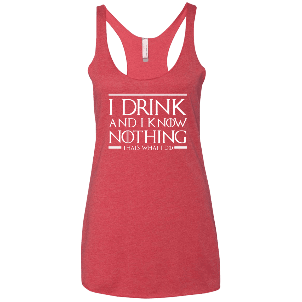 T-Shirts Vintage Red / X-Small I Drink & I Know Nothing Women's Triblend Racerback Tank