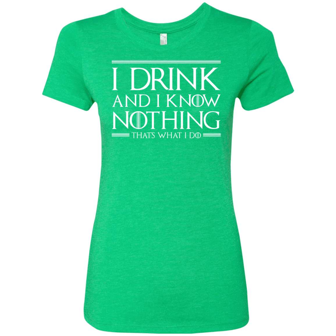 T-Shirts Envy / S I Drink & I Know Nothing Women's Triblend T-Shirt