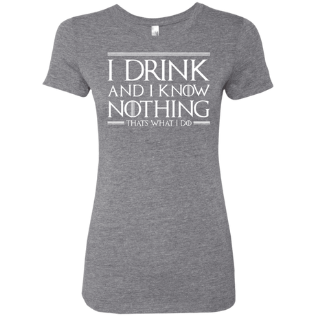 T-Shirts Premium Heather / S I Drink & I Know Nothing Women's Triblend T-Shirt
