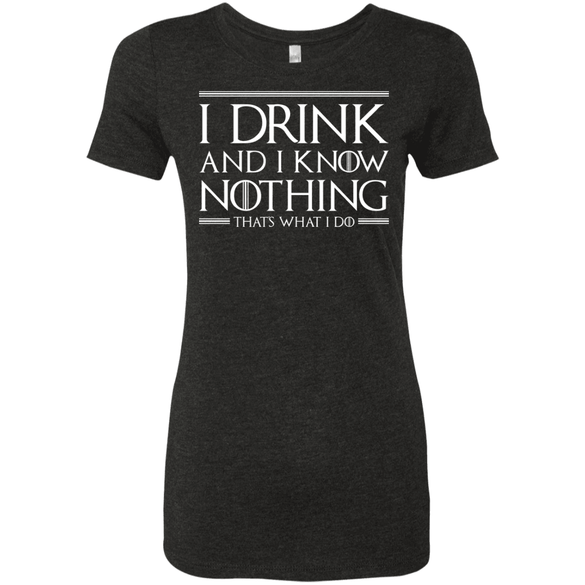 T-Shirts Vintage Black / S I Drink & I Know Nothing Women's Triblend T-Shirt