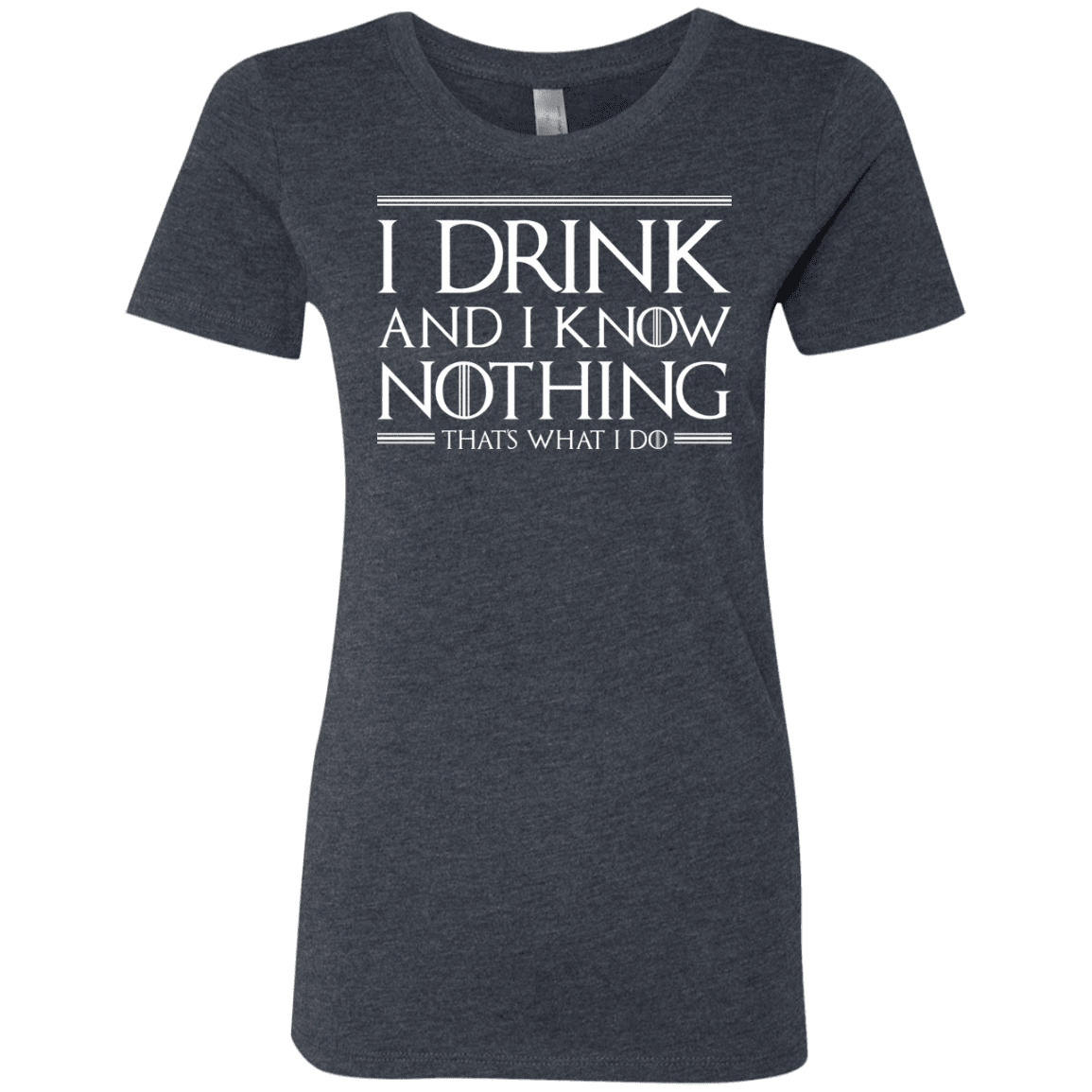T-Shirts Vintage Navy / S I Drink & I Know Nothing Women's Triblend T-Shirt