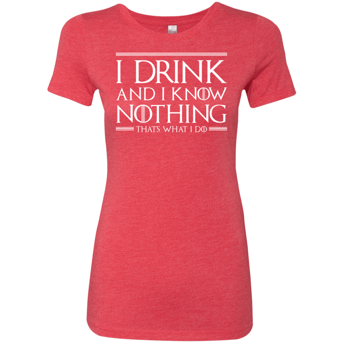 T-Shirts Vintage Red / S I Drink & I Know Nothing Women's Triblend T-Shirt