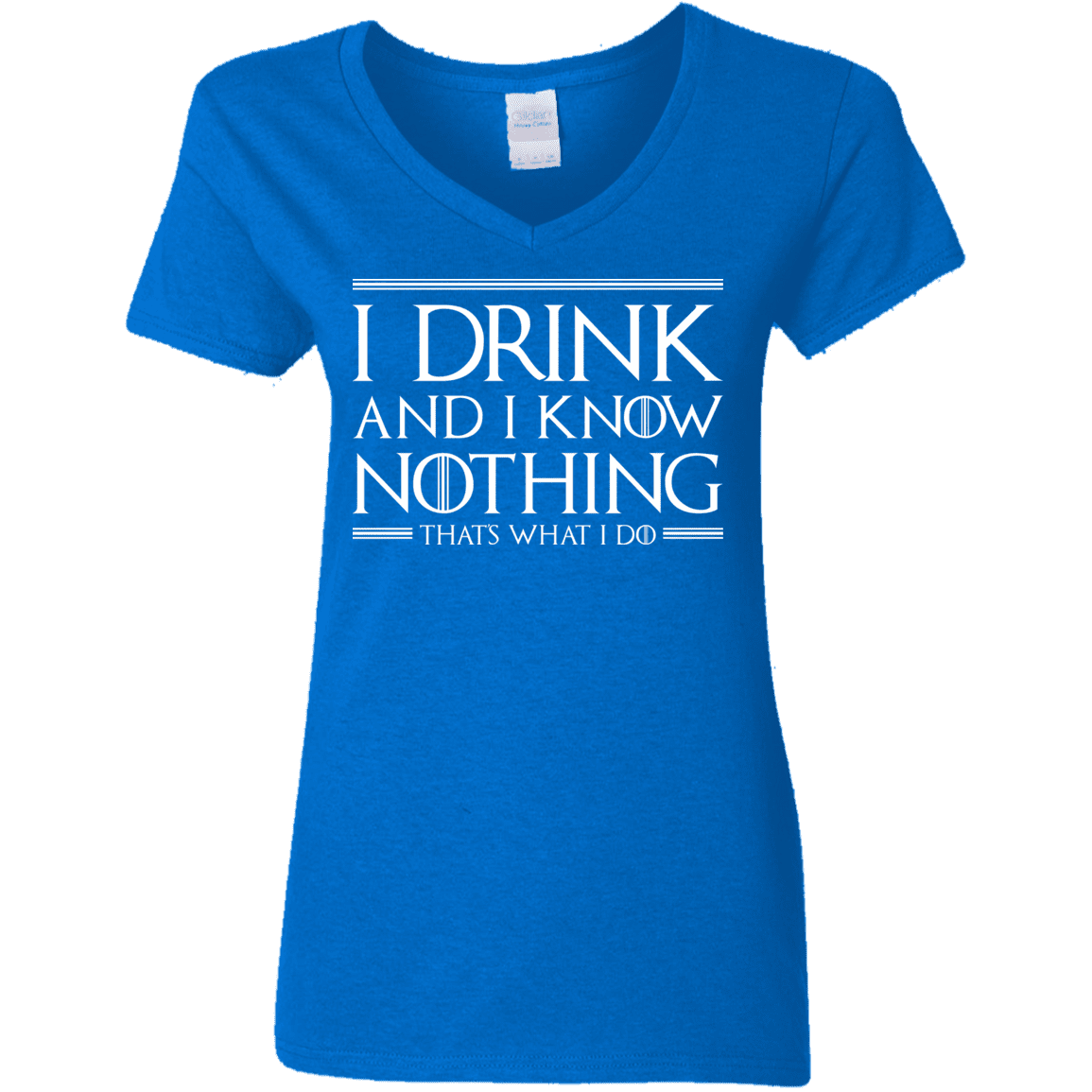 T-Shirts Royal / S I Drink & I Know Nothing Women's V-Neck T-Shirt