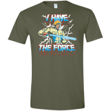 T-Shirts Military Green / S I Have the Force Men's Semi-Fitted Softstyle