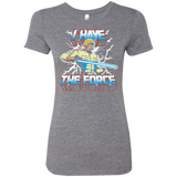 T-Shirts Premium Heather / S I Have the Force Women's Triblend T-Shirt