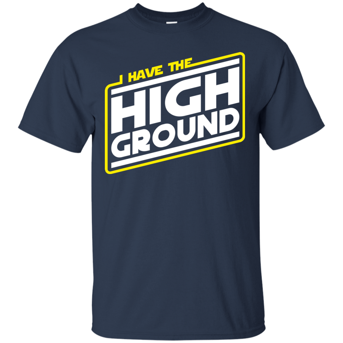 T-Shirts Navy / S I Have the High Ground T-Shirt