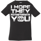 T-Shirts Black / 6 Months I Hope They Remember You Infant Premium T-Shirt