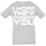 T-Shirts Heather Grey / 6 Months I Hope They Remember You Infant Premium T-Shirt