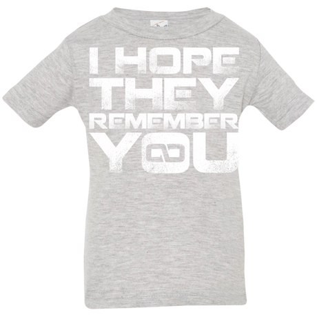 T-Shirts Heather Grey / 6 Months I Hope They Remember You Infant Premium T-Shirt