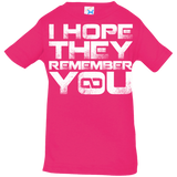 T-Shirts Hot Pink / 6 Months I Hope They Remember You Infant Premium T-Shirt