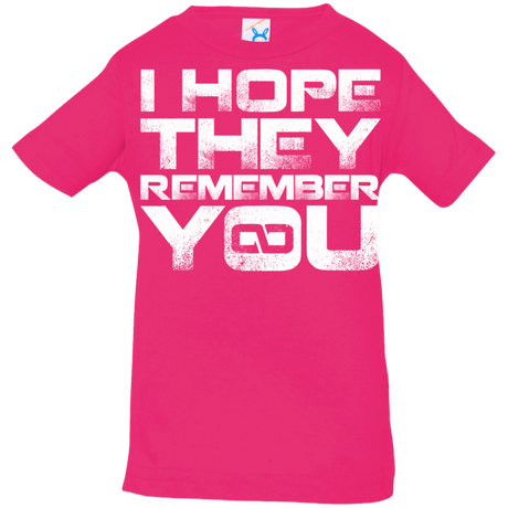 T-Shirts Hot Pink / 6 Months I Hope They Remember You Infant Premium T-Shirt