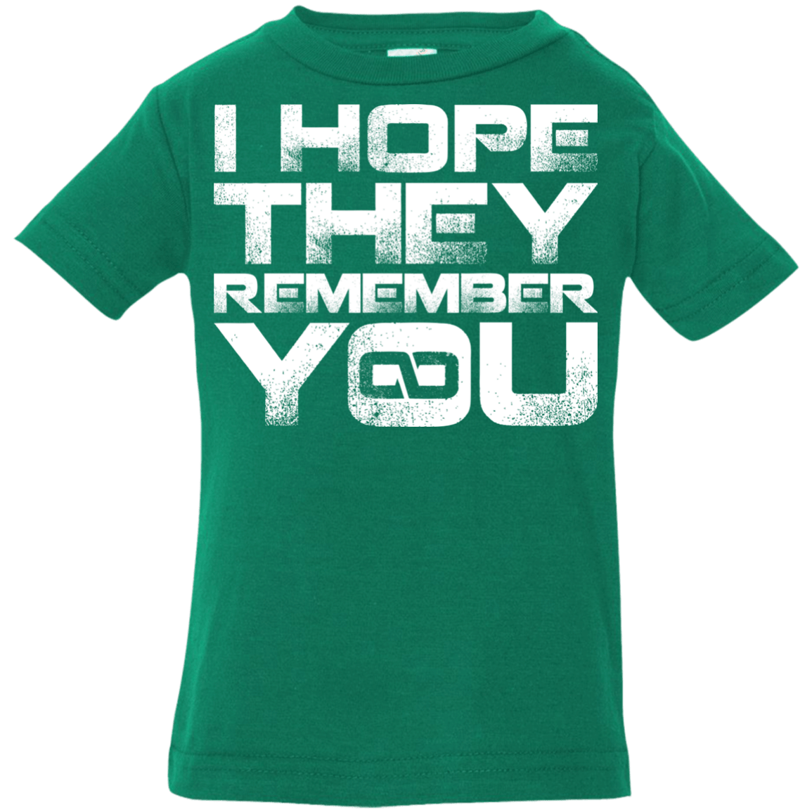 T-Shirts Kelly / 6 Months I Hope They Remember You Infant Premium T-Shirt