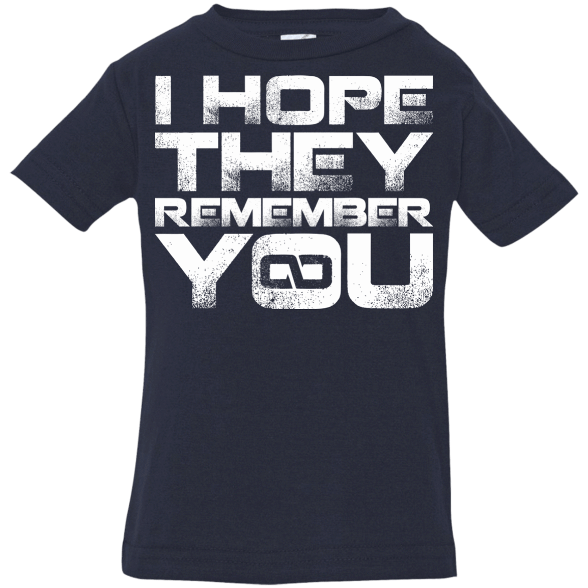 T-Shirts Navy / 6 Months I Hope They Remember You Infant Premium T-Shirt