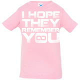 T-Shirts Pink / 6 Months I Hope They Remember You Infant Premium T-Shirt