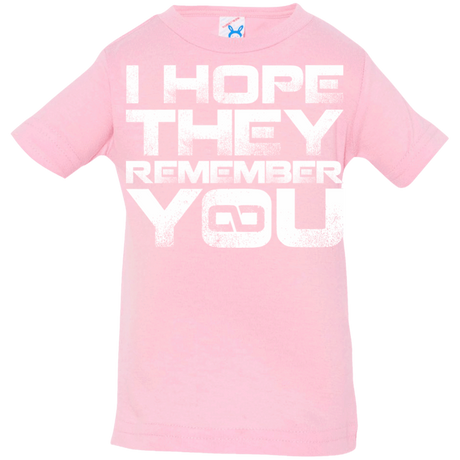 T-Shirts Pink / 6 Months I Hope They Remember You Infant Premium T-Shirt