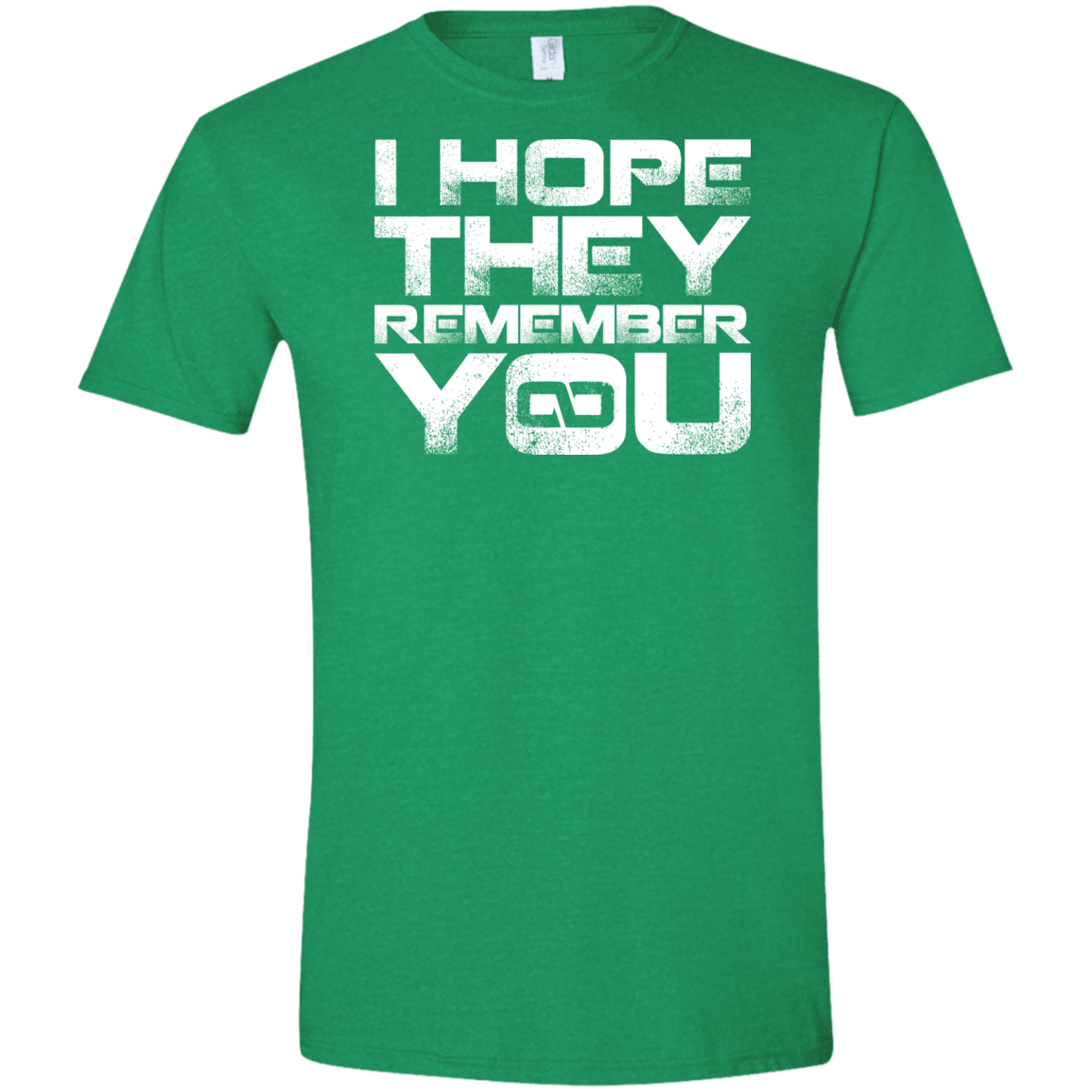 T-Shirts Heather Irish Green / S I Hope They Remember You Men's Semi-Fitted Softstyle