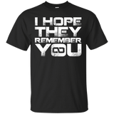 T-Shirts Black / S I Hope They Remember You T-Shirt