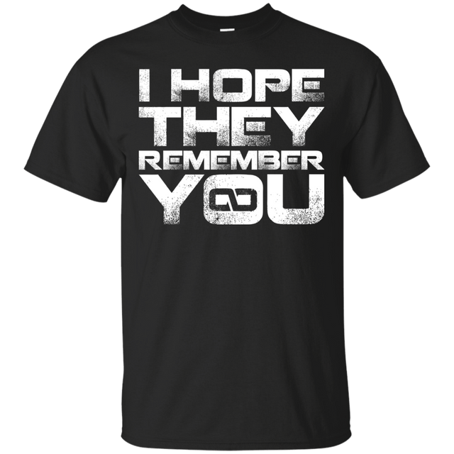 T-Shirts Black / S I Hope They Remember You T-Shirt