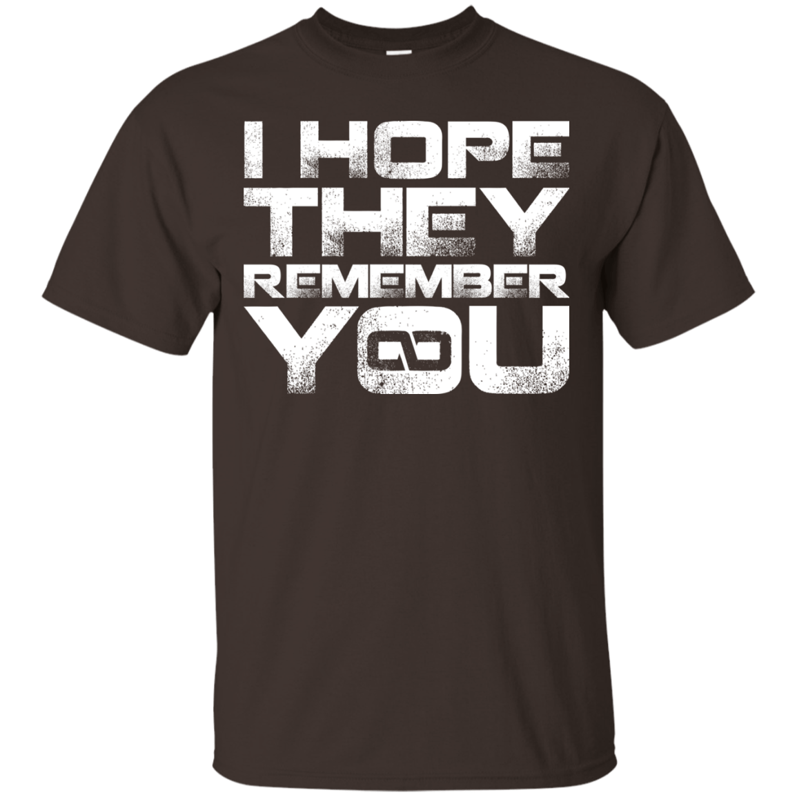 T-Shirts Dark Chocolate / S I Hope They Remember You T-Shirt