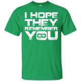 T-Shirts Irish Green / S I Hope They Remember You T-Shirt