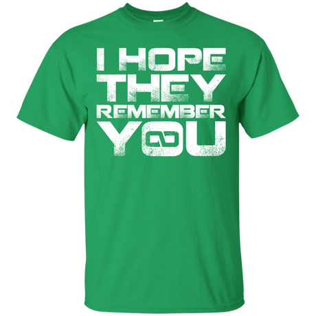 T-Shirts Irish Green / S I Hope They Remember You T-Shirt