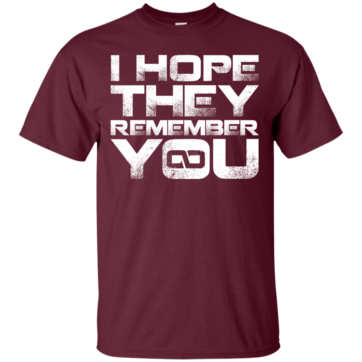 T-Shirts Maroon / S I Hope They Remember You T-Shirt