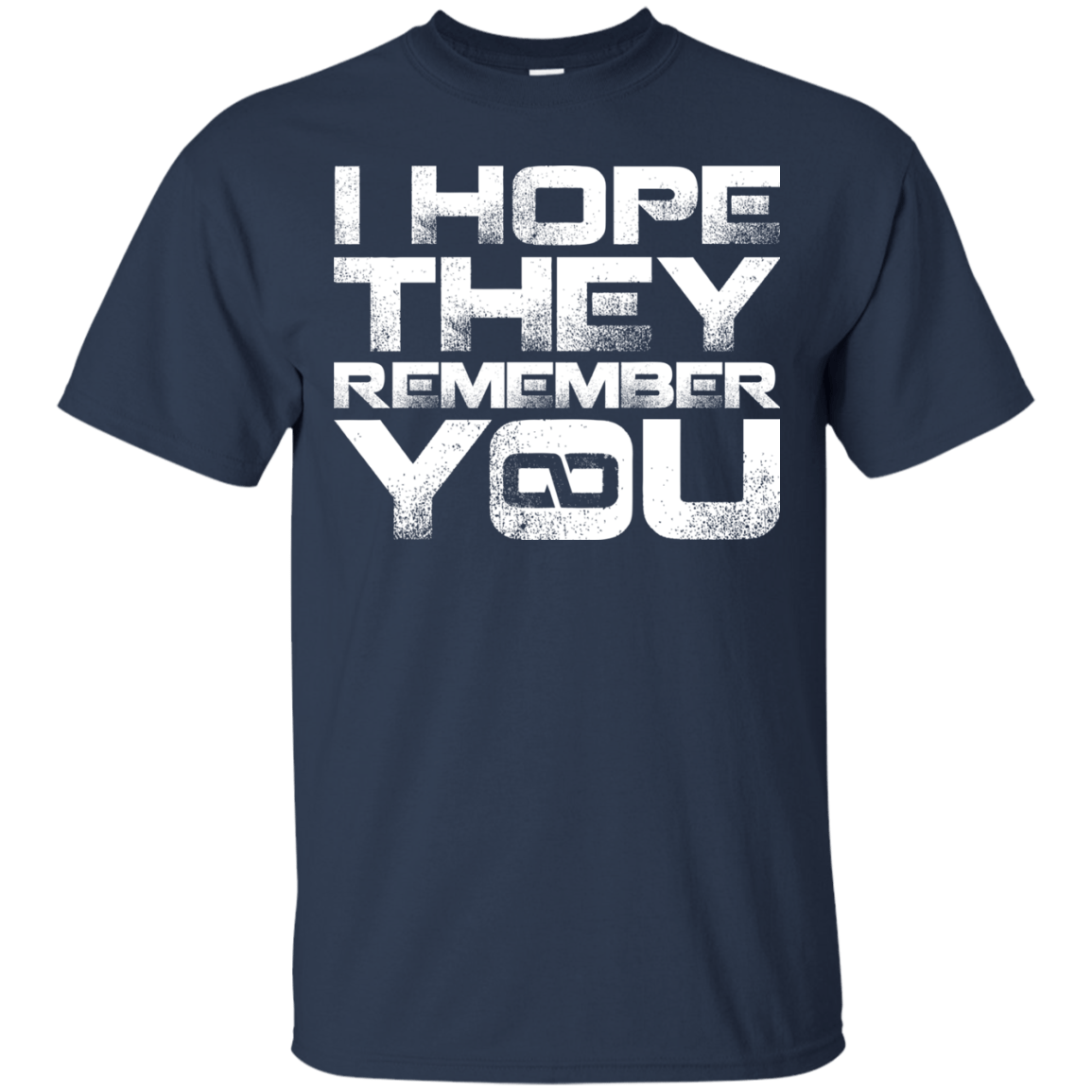 T-Shirts Navy / S I Hope They Remember You T-Shirt