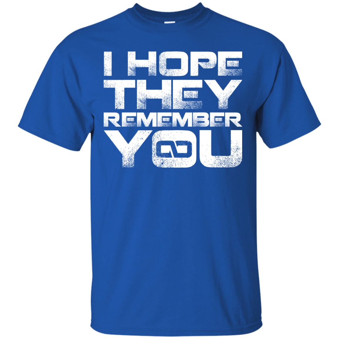 T-Shirts Royal / S I Hope They Remember You T-Shirt