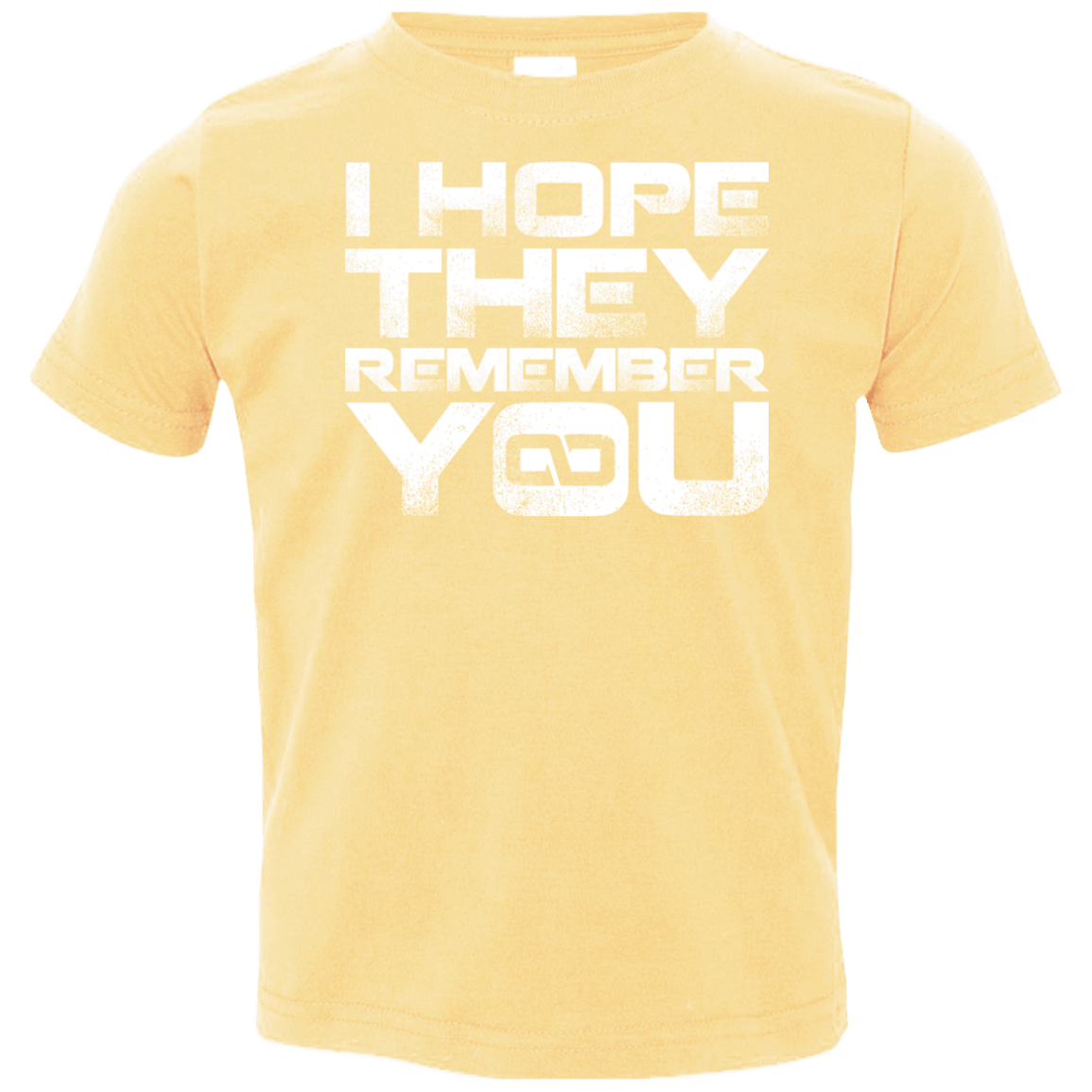 T-Shirts Butter / 2T I Hope They Remember You Toddler Premium T-Shirt