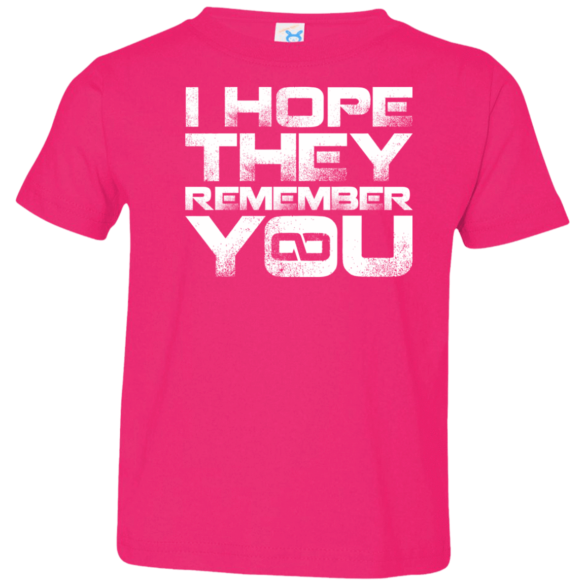 T-Shirts Hot Pink / 2T I Hope They Remember You Toddler Premium T-Shirt