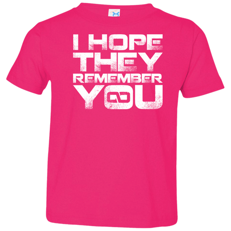 T-Shirts Hot Pink / 2T I Hope They Remember You Toddler Premium T-Shirt