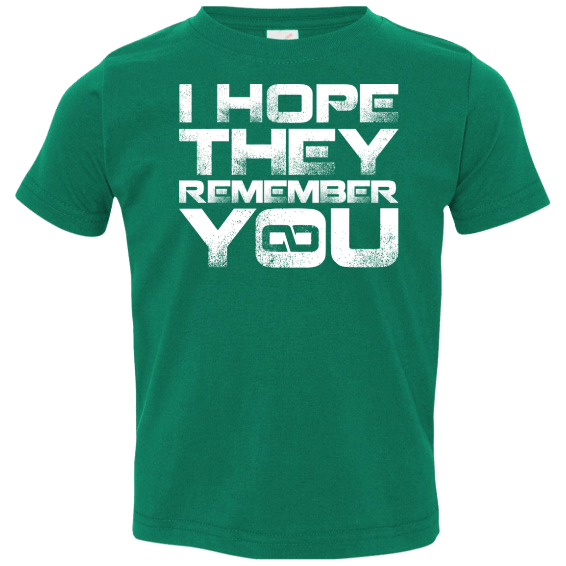 T-Shirts Kelly / 2T I Hope They Remember You Toddler Premium T-Shirt