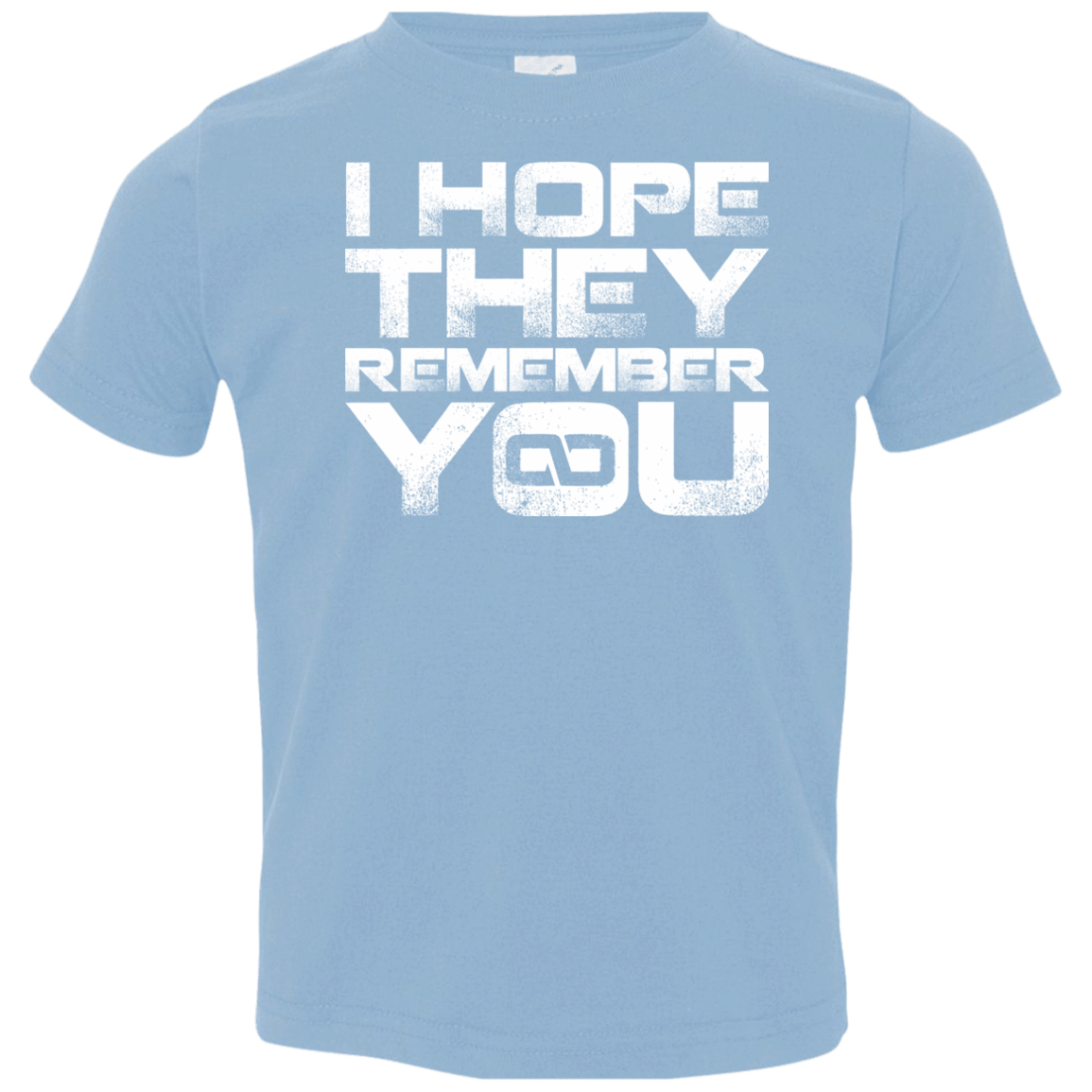T-Shirts Light Blue / 2T I Hope They Remember You Toddler Premium T-Shirt