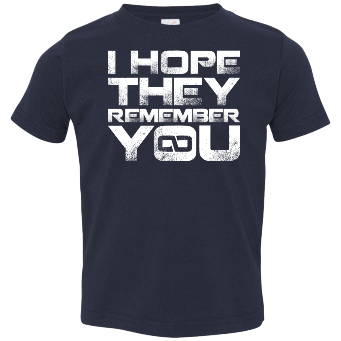 T-Shirts Navy / 2T I Hope They Remember You Toddler Premium T-Shirt