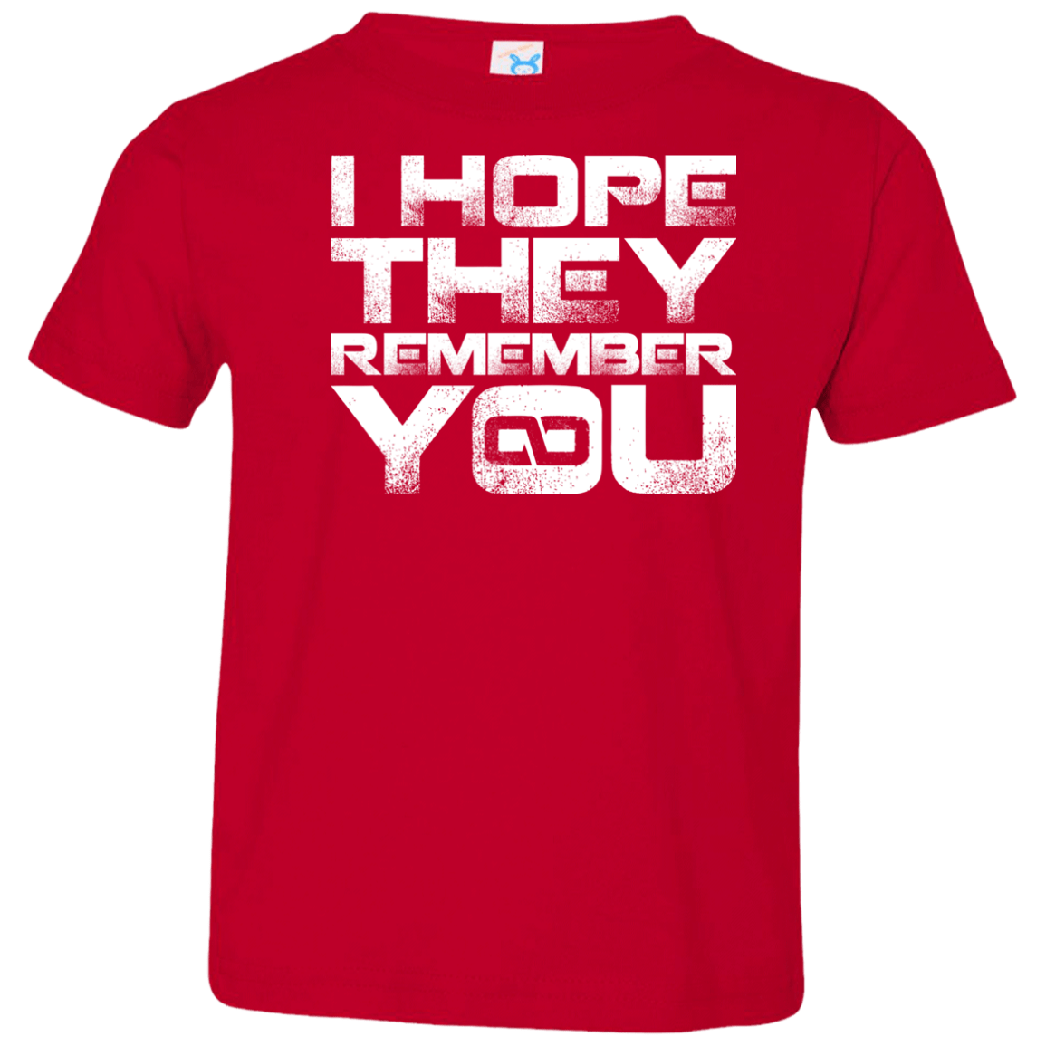 T-Shirts Red / 2T I Hope They Remember You Toddler Premium T-Shirt