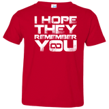 T-Shirts Red / 2T I Hope They Remember You Toddler Premium T-Shirt