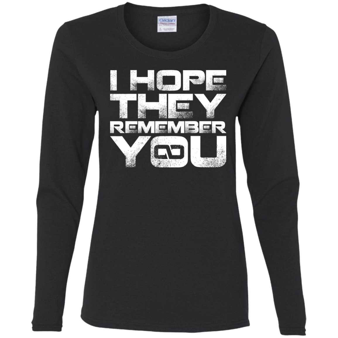 T-Shirts Black / S I Hope They Remember You Women's Long Sleeve T-Shirt