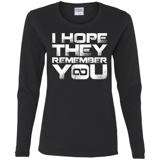 T-Shirts Black / S I Hope They Remember You Women's Long Sleeve T-Shirt