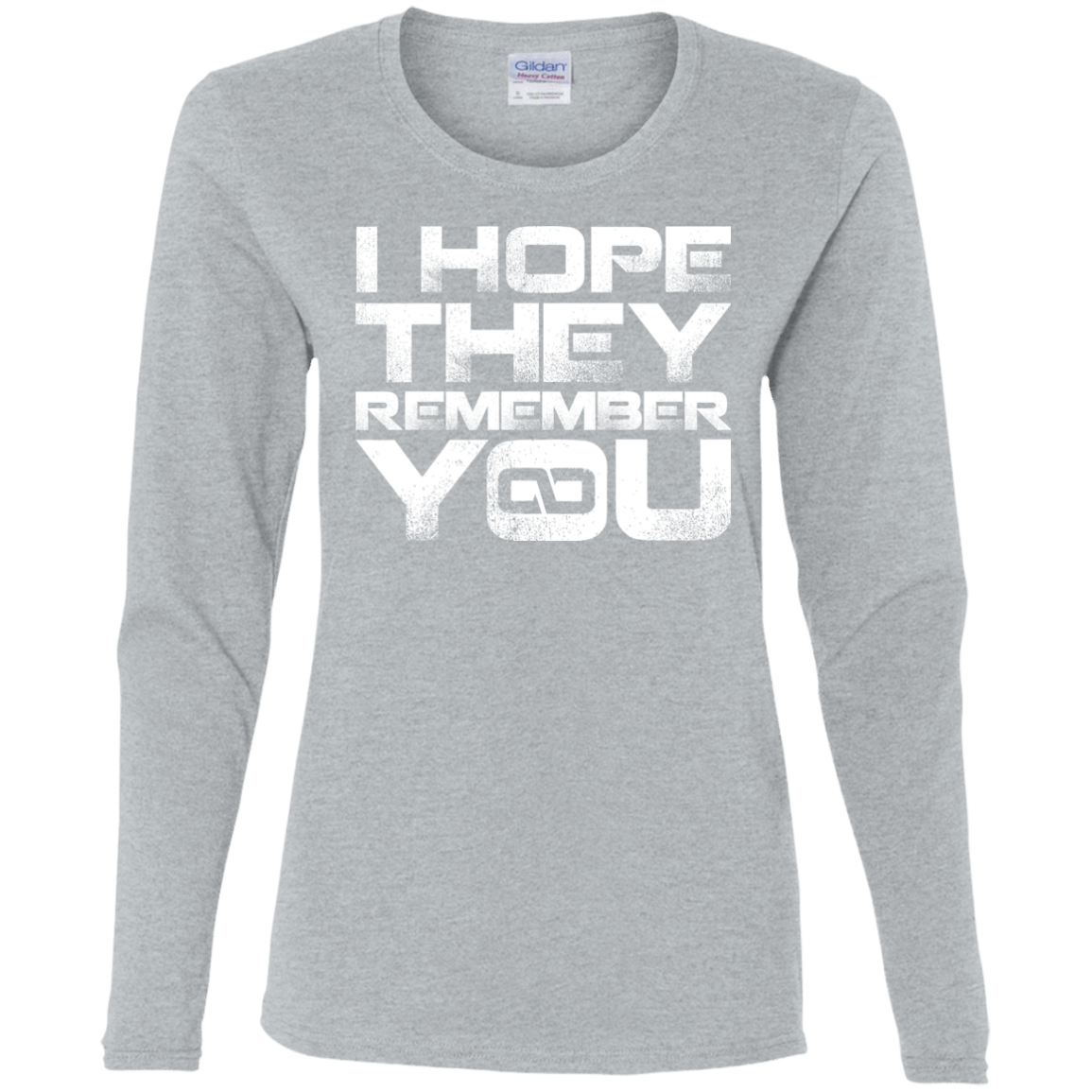 T-Shirts Sport Grey / S I Hope They Remember You Women's Long Sleeve T-Shirt