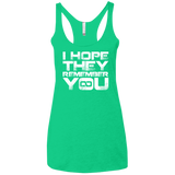 T-Shirts Envy / X-Small I Hope They Remember You Women's Triblend Racerback Tank