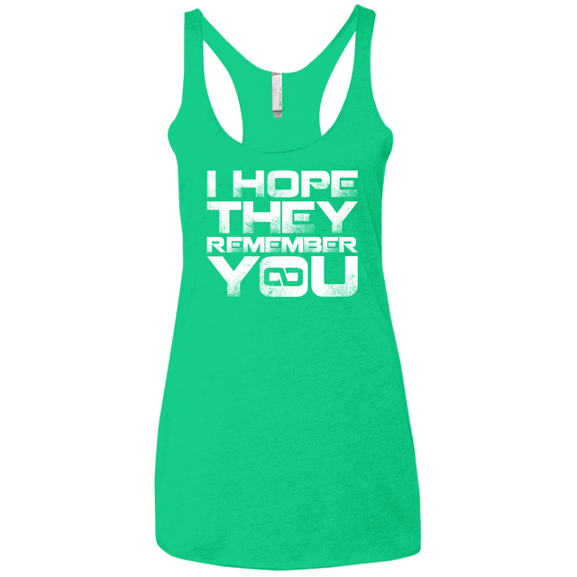 T-Shirts Envy / X-Small I Hope They Remember You Women's Triblend Racerback Tank
