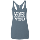 T-Shirts Indigo / X-Small I Hope They Remember You Women's Triblend Racerback Tank