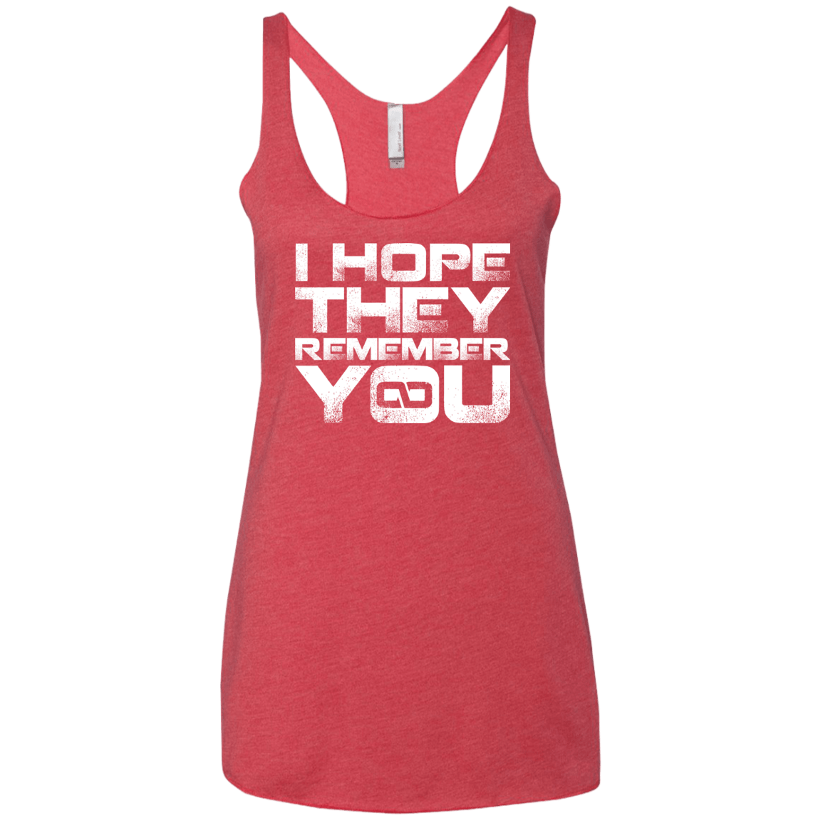 T-Shirts Vintage Red / X-Small I Hope They Remember You Women's Triblend Racerback Tank